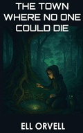 Cover: The Town Where No One Could Die - Ell Orvell Media