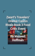Cover: Zwart's Travelers' Drama: Casino Rivals Book 3 Food Critic Event - Maxwell Hoffman