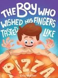 Cover: The Boy who Wished his Fingers Tasted Like Pizza - Eric Walter
