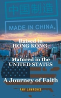 Cover: Made in CHINA, Raised in HONG KONG, Matured in the UNITED STATES - Christian Faith Publishing