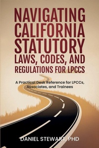 Enlarge image Cover: Navigating California Statutory Laws, Codes, and Regulations for LPCCs - Rcap Books