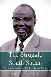 Enlarge image Cover: THE STRUGGLE FOR SOUTH SUDAN The Autobiography of Gordon Muortat Mayen - Africa World Books Pty Ltd