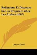 Cover: Reflexions Et Discours Sur La Propriete Chez Les Arabes (1862) - Kessinger Publishing