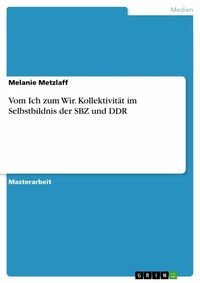 Abbildung von: Vom Ich zum Wir. Kollektivität im Selbstbildnis der SBZ und DDR - GRIN Verlag