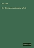 Cover: Der Schutz der nationalen Arbeit - Antigonos Verlag