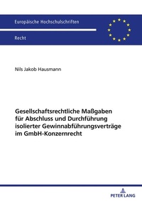 Abbildung von: Gesellschaftsrechtliche Maßgaben für Abschluss und Durchführung isolierter Gewinnabführungsverträge im GmbH-Konzernrecht - Peter Lang Verlag