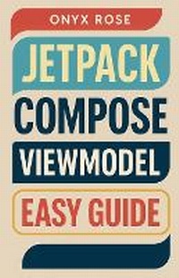 Enlarge image Cover: Jetpack Compose ViewModel Easy Guide - Onyx Rose