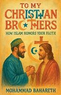 Enlarge image Cover: To My Christian Brothers - Mohammad Bahareth