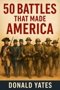 Cover: 50 Battles That Made America - Donald Yates