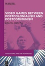 Cover: Video Games between Postcolonialism and Postcommunism - De Gruyter Oldenbourg