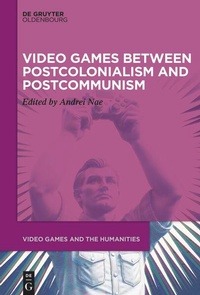 Enlarge image Cover: Video Games between Postcolonialism and Postcommunism - De Gruyter Oldenbourg