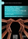 Cover: Vulnerable Victims and Victimisation within Practice and Policy in the UK - Palgrave Macmillan