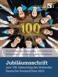 Abbildung von: Jubiläumsschrift zum 100. Geburtstag des Verbandes Deutscher KonzertChöre 2025 - Verband Deutscher KonzertChöre