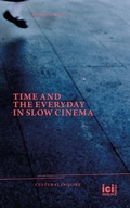 Cover: Time and the Everyday in Slow Cinema - ICI Berlin Press