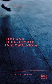 Abbildung von: Time and the Everyday in Slow Cinema - ICI Berlin Press