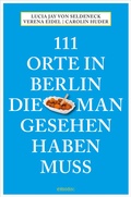 Abbildung von: 111 Orte in Berlin, die man gesehen haben muss - Emons Verlag