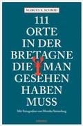 Abbildung von: 111 Orte in der Bretagne, die man gesehen haben muss - Emons Verlag
