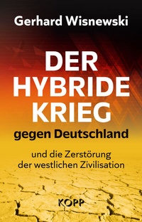 Abbildung von: Der hybride Krieg gegen Deutschland und die Zerstörung der westlichen Zivilisation - Kopp Verlag