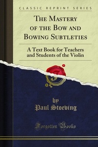 Abbildung von: Mastery of the Bow and Bowing Subtleties - Forgotten Books