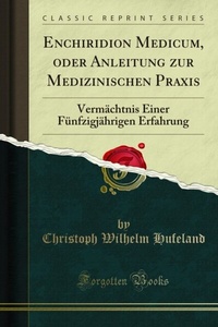 Abbildung von: Enchiridion Medicum, oder Anleitung zur Medizinischen Praxis - Forgotten Books