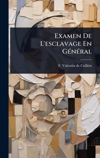 Abbildung von: Examen De L'esclavage En GA(c)nA(c)ral - Hutson Street Press