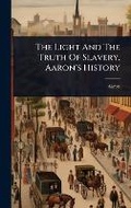 Cover: The Light And The Truth Of Slavery. Aaron's History - Hutson Street Press