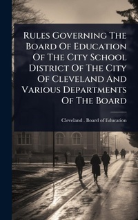 Abbildung von: Rules Governing The Board Of Education Of The City School District Of The City Of Cleveland And Various Departments Of The Board - Hutson Street Press