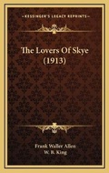 Cover: The Lovers Of Skye (1913) - Kessinger Publishing