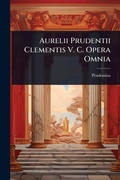 Cover: Aurelii Prudentii Clementis V. C. Opera Omnia - Hutson Street Press