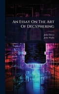 Cover: An Essay On The Art Of Decyphering - Hutson Street Press