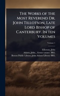 Cover: The Works of the Most Reverend Dr. John Tillotson, Late Lord Bishop of Canterbury. In ten Volumes - Hutson Street Press