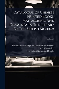 Abbildung von: Catalogue Of Chinese Printed Books, Manuscripts And Drawings In The Library Of The British Museum - Hutson Street Press