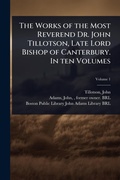 Cover: The Works of the Most Reverend Dr. John Tillotson, Late Lord Bishop of Canterbury. In ten Volumes - Hutson Street Press