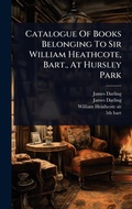Cover: Catalogue Of Books Belonging To Sir William Heathcote, Bart., At Hursley Park - Hutson Street Press