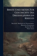 Cover: Briefe Und Akten Zur Geschichte Des Dreissigjaehrigen Krieges - Hutson Street Press