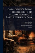 Cover: Catalogue Of Books Belonging To Sir William Heathcote, Bart., At Hursley Park - Hutson Street Press