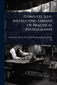 Abbildung von: Complete Self-instructing Library Of Practical Photography - Hutson Street Press