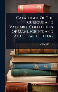 Enlarge image Cover: Catalogue Of The Curious And Valuable Collection Of Manuscripts And Autograph Letters - Hutson Street Press