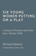 Cover: Six Young Women Putting On A Play - A Diary of Theatre and War: Kyiv, Winter 2025 - Wordville