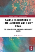 Cover: Sacred Orientation in Late Antiquity and Early Islam - Routledge