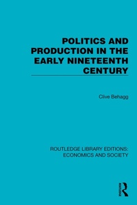 Enlarge image Cover: Politics and Production in the Early Nineteenth Century - Routledge