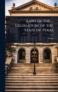 Cover: Laws of the ... Legislature of the State of Texas - Hutson Street Press