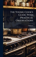 Cover: The Young Cook's Guide, With Practical Observations - Hutson Street Press