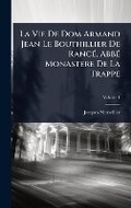 Cover: La Vie De Dom Armand Jean Le Bouthillier De RancA(c), AbbA(c) Monastere De La Trappe - Hutson Street Press