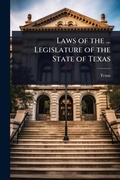 Cover: Laws of the ... Legislature of the State of Texas - Hutson Street Press