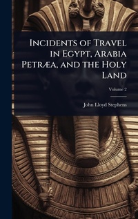 Abbildung von: Incidents of Travel in Egypt, Arabia PetrA]a, and the Holy Land - Hutson Street Press