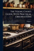 Cover: The Young Cook's Guide, With Practical Observations - Hutson Street Press