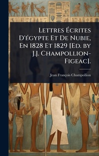Abbildung von: Lettres A?crites D'A(c)gypte Et De Nubie, En 1828 Et 1829 [Ed. by J.J. Champollion-Figeac]. - Hutson Street Press