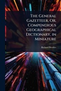 Cover: The General Gazetteer, Or, Compendious Geographical Dictionary, in Miniature - Hutson Street Press