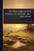 Cover: The Wonders of the World, in Nature, Art, and Mind - Hutson Street Press